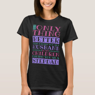 Stepdad Husband Quote for Stepson and Stepdaddy T-Shirt