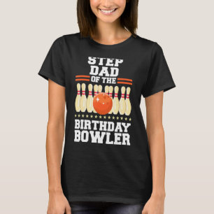 Stepdad Of The Birthday Bowler Bday Bowling Party T-Shirt