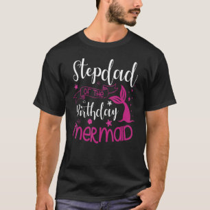 Stepdad Of The Birthday Mermaid Party Bday Celebra T-Shirt
