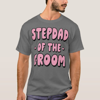 Stepdad Step Dad Of The Groom Family Party Rehears T-Shirt
