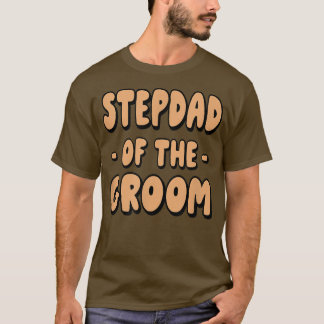 Stepdad Step Dad Of The Groom Family Party Rehears T-Shirt