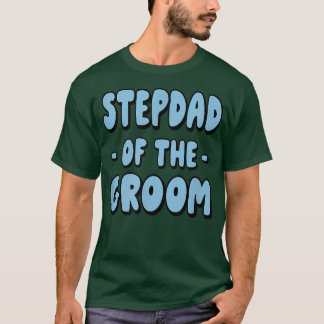 Stepdad Step Dad Of The Groom Family Party Rehears T-Shirt