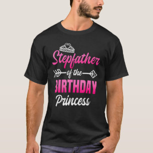 Stepfather Of The Birthday Princess Party Bday Cel T-Shirt