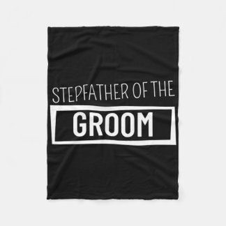 Stepfather Of The Groom Wedding Bachelor Party Gro Fleece Blanket