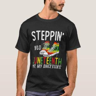 Stepg Into Junenth Like My Ancestors Happy Junenth T-Shirt