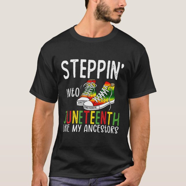 Stepg Into Junenth Like My Ancestors Happy Junenth T-Shirt (Front)