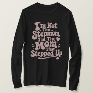 Stepmom Gift Mom That Stepped Up Long Sleeve T-Shirt