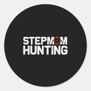 Stepmom Hunting Funny Quote Stepmom Hunting Classic Round Sticker