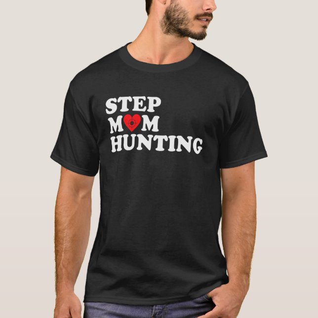 Stepmom Hunting  Joke Saying 12 T-Shirt (Front)