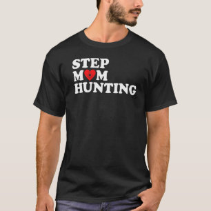 Stepmom Hunting  Joke Saying  9 T-Shirt