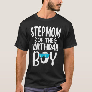 Stepmom Of The Birthday Boy Mom Dad Kids Family Ma T-Shirt