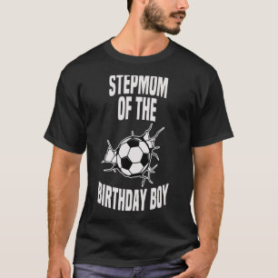 Stepmom Of The Birthday Boy Soccer Team Bday Party T-Shirt