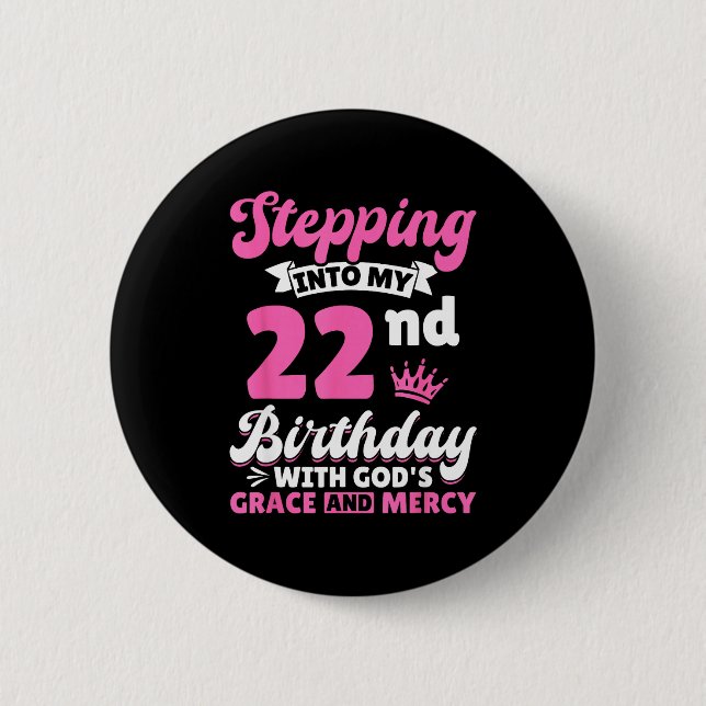 Stepng Into My 22nd Birthday With Gods Grace And M 2 Inch Round Button (Front)