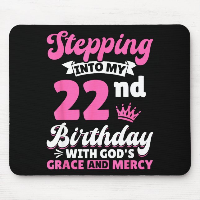 Stepng Into My 22nd Birthday With Gods Grace And M Mouse Pad (Front)