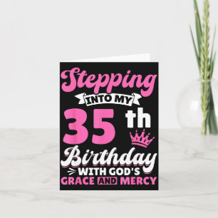 Stepng Into My 35th Birthday With Gods Grace And M Card