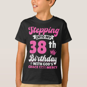 Stepng Into My 38th Birthday With Gods Grace And M T-Shirt