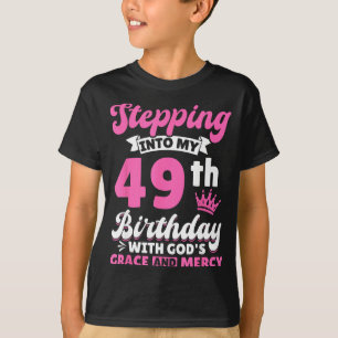 Stepng Into My 49th Birthday With Gods Grace And M T-Shirt