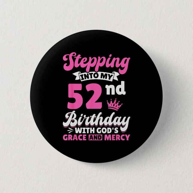Stepng Into My 52nd Birthday With Gods Grace And M 2 Inch Round Button (Front)