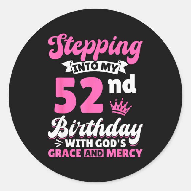 Stepng Into My 52nd Birthday With Gods Grace And M Classic Round Sticker (Front)