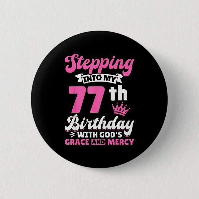 Stepng Into My 77th Birthday With Gods Grace And M 2 Inch Round Button (Front)