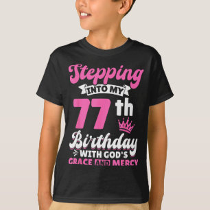 Stepng Into My 77th Birthday With Gods Grace And M T-Shirt