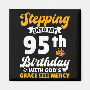 Stepng Into My 95th Birthday With Gods Grace And M Magnet