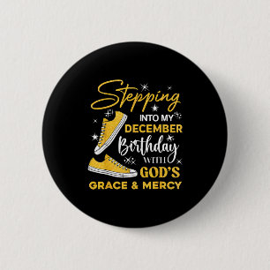 Stepng Into My December Birthday With God Grace Me 2 Inch Round Button
