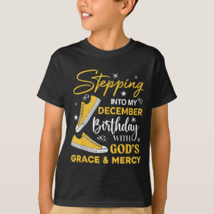 Stepng Into My December Birthday With God Grace Me T-Shirt