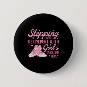 Stepng Into My Retirement With God's Grace Gift Fo 2 Inch Round Button