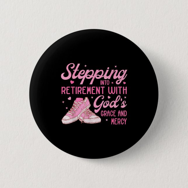 Stepng Into My Retirement With God's Grace Gift Fo 2 Inch Round Button (Front)