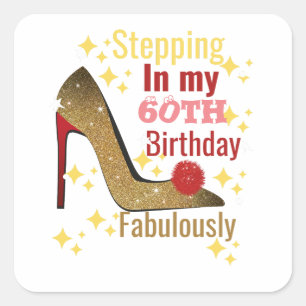 Stepping in my 60th birthday fabulously  square sticker