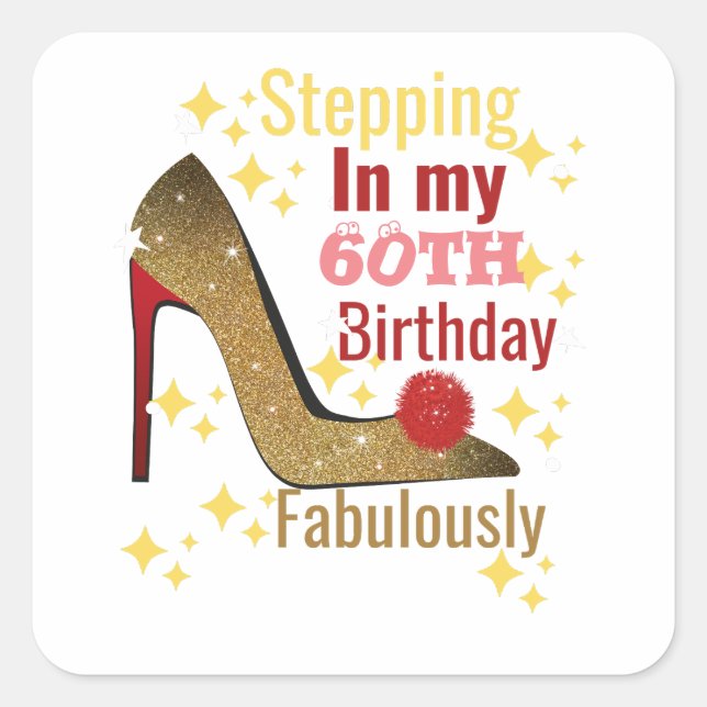 Stepping in my 60th birthday fabulously  square sticker (Front)