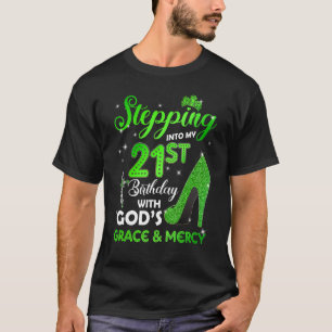Stepping Into My 21st Birthday With GODs Grace & M T-Shirt