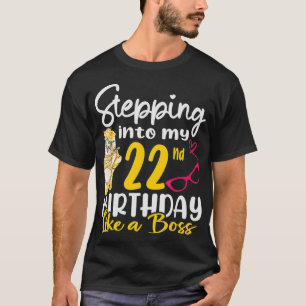 Stepping Into My 22nd Birthday Like a Boss For 22  T-Shirt