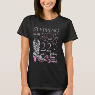 Stepping Into My 22nd Birthday With My Boots On Th T-Shirt