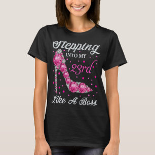 Stepping Into My 23rd Birthday Like A Boss Bday Wo T-Shirt