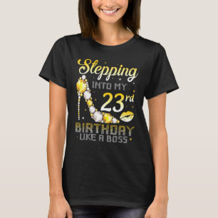 Stepping Into My 23rd Birthday Like A Boss Bday Wo T-Shirt