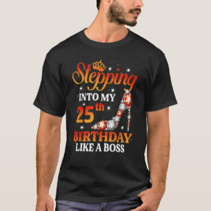 Stepping Into My 25th Birthday Like A Boss Queen 2 T-Shirt