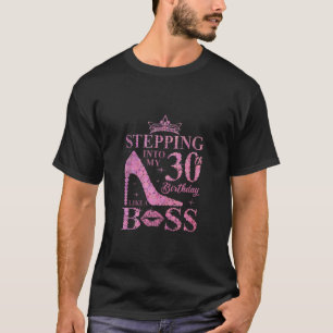 Stepping Into My 30 Birthday Like A Boss 30th B Da T-Shirt