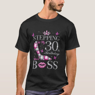 Stepping Into My 30th Birthday Like A Boss Butterf T-Shirt