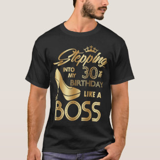 Stepping Into My 30th Birthday Like A Boss High He T-Shirt