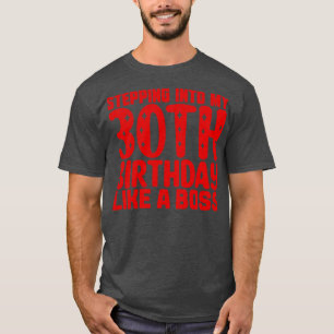 Stepping Into My 30th Birthday Like A Boss T-Shirt