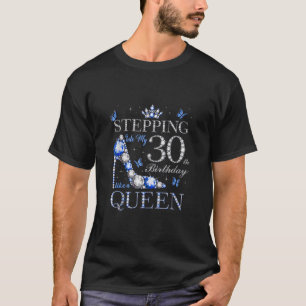 Stepping Into My 30th Birthday Like A Queen 30 Yea T-Shirt