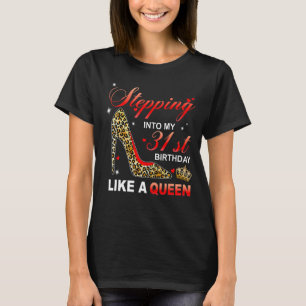 Stepping Into My 31st Birthday Like A Queen Since T-Shirt