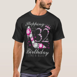 Stepping Into My 32 Birthday Like A Boss 32th B Da T-Shirt