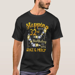 Stepping Into My 32nd Birthday With God'S Grace &  T-Shirt