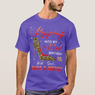 Stepping Into My 33rd Birthday With God's Grace An T-Shirt