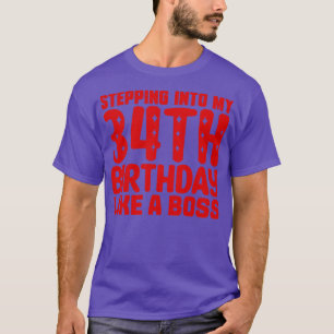 Stepping Into My 34th Birthday Like A Boss T-Shirt