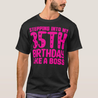 Stepping Into My 35th Birthday Like A Boss 1 T-Shirt