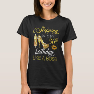 Stepping Into My 36th Birthday Like A Boss Happy T T-Shirt